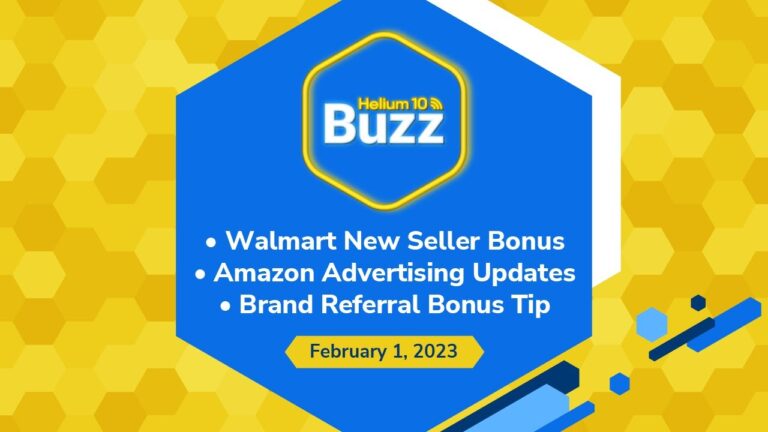 Helium 10 Buzz 2/1/23: Walmart Seller Bonus | Amazon Advertising Updates | Brand Referral Bonus Tip